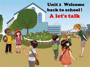 新版三年级下册unit1_welcome_back_to_school_A_Let’s_talk课件ppt