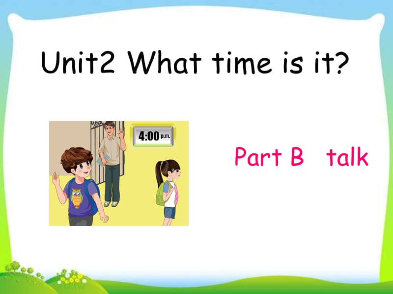 新pep小学英语三年级下册Unit2_What_time_is_it_B_let’s_talk免费ppt课件下载_第1页