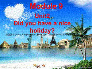 外研版三起四下新版Module9Unit2Didyouhaveaniceholiday？課件