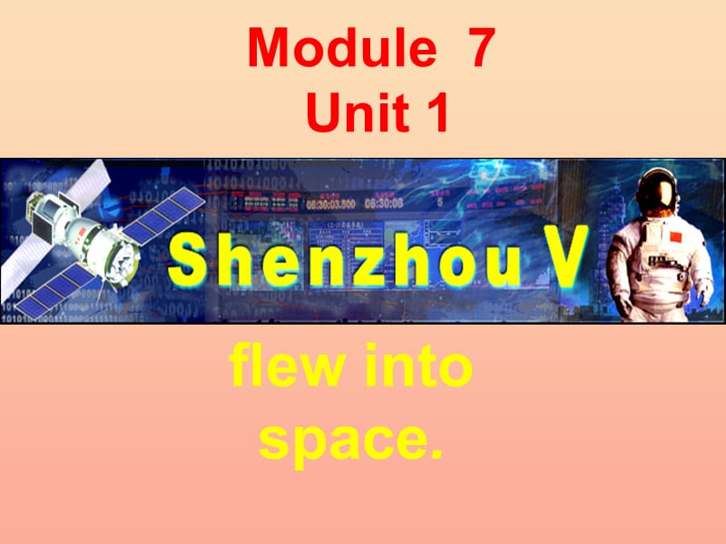 2019春六年级英语下册 Module 7 Unit 1《My father flew into space in Shenzhou V》课件1 （新版）外研版.ppt_第1页