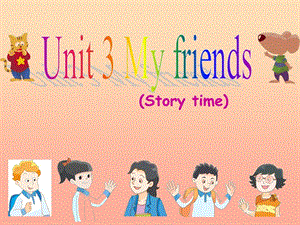 2019年三年級(jí)英語(yǔ)上冊(cè) Unit 3 My friends（Story time）課件1 蘇教譯林版.ppt