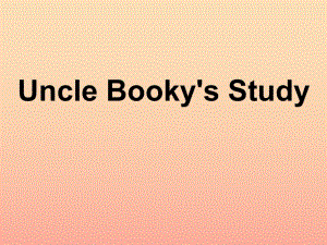 2019年四年級英語上冊 Unit 3 Uncle Booky’s Study課件1 北師大版.ppt