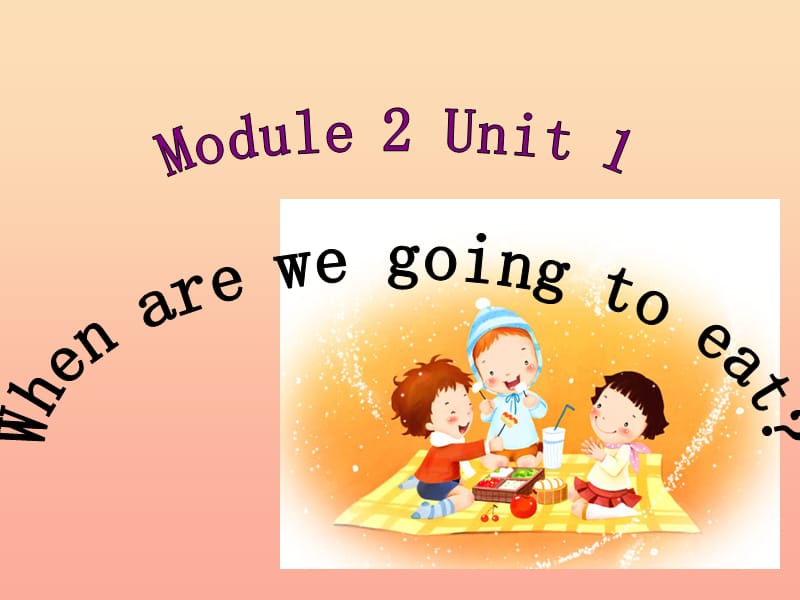 2019春六年级英语下册 Module 2 Unit 1《When are we going to eat》课件1 （新版）外研版.ppt_第1页