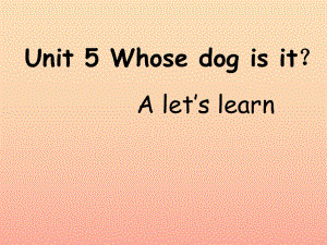 2019春五年級英語下冊 Unit 5《Whose dog is it》課件1 人教PEP版.ppt