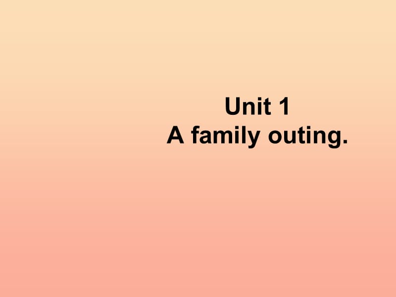 2019春六年级英语下册 Unit 1《A family outing》课件1 （新版）湘少版.ppt_第1页