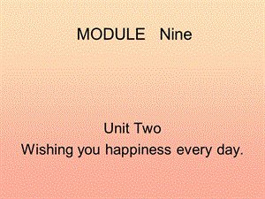 2019春六年級(jí)英語下冊(cè) Module 9 Unit 2《Wishing you happiness every day》課件3 （新版）外研版（一起）.ppt