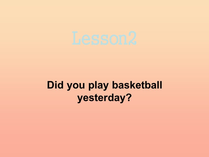 2019春六年级英语下册 Lesson 2《Did you play basketball yesterday》课件1 科普版.ppt_第1页