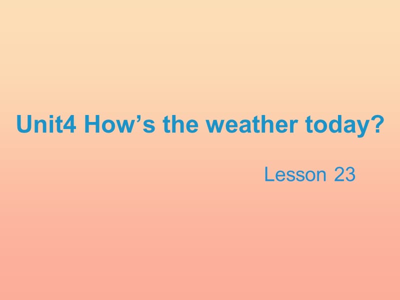 2019四年级英语上册 Unit 4 How’s the weather today（Lesson 23）教学课件 人教精通版.ppt_第1页