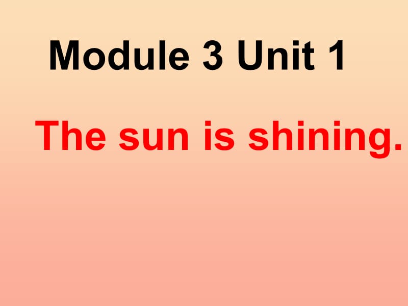 2019春六年级英语下册 Module 3 Unit 2《The sun is shining》课件4 （新版）外研版.ppt_第1页