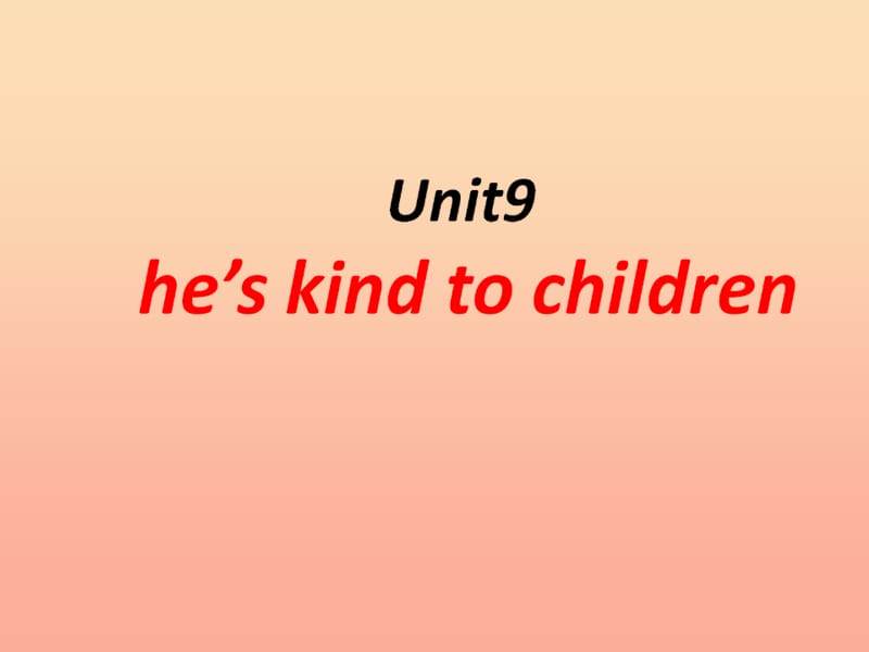 2019春五年级英语下册 Unit 9《He’s kind to children》课件5 （新版）湘少版.ppt_第1页