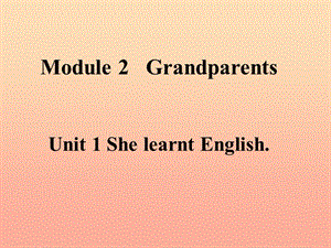 2019春五年级英语下册 Module 2 Unit 1《She learnt English》课件4 （新版）外研版.ppt