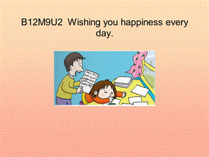 2019春六年級英語下冊 Module 9 Unit 2《Wishing you happiness every day》課件1 （新版）外研版（一起）.ppt