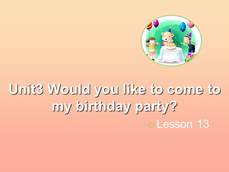 2019六年级英语上册Unit3WouldyouliketocometomybirthdaypartyLesson13教学课件人教精通版.ppt_第1页