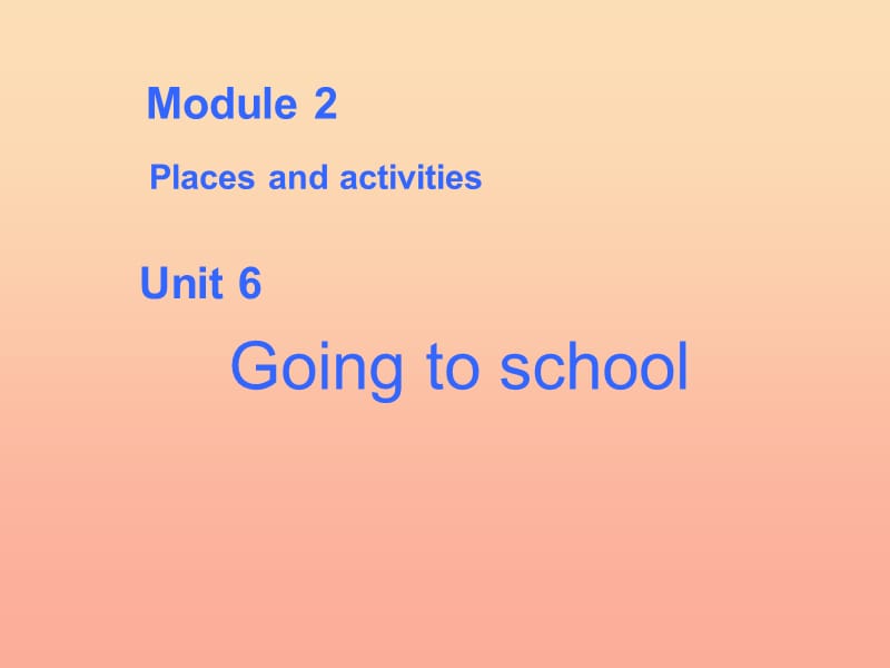 2019六年级英语上册 Unit 6 Going to school课件1 牛津上海版.ppt_第1页