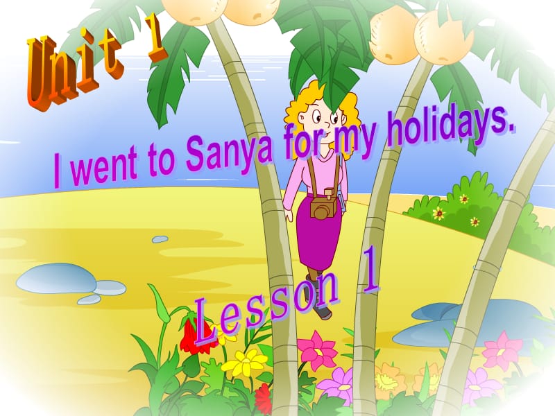 2019春六年级英语下册 Unit 1《I went to Sanya for my holidays》课件1 人教精通版.ppt_第1页