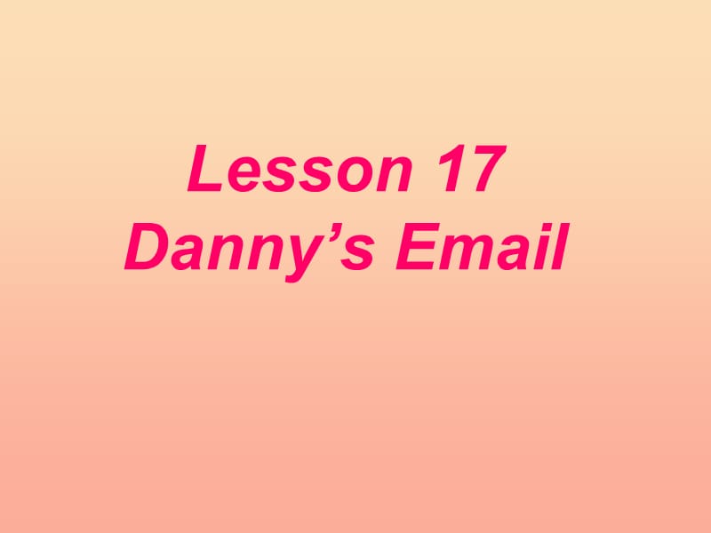 2019春五年级英语下册 Unit 3 Writing Home Lesson 17《Danny’s Email》课件1 （新版）冀教版.ppt_第1页