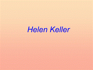 2019春六年級(jí)英語(yǔ)下冊(cè) Lesson 12《Hellen Keller》課件1 （新版）冀教版.ppt