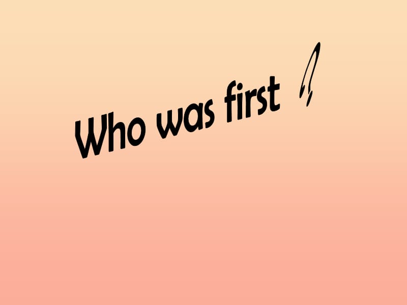 2019春五年级英语下册 Unit 11《Who was first》课件3 （新版）湘少版.ppt_第1页