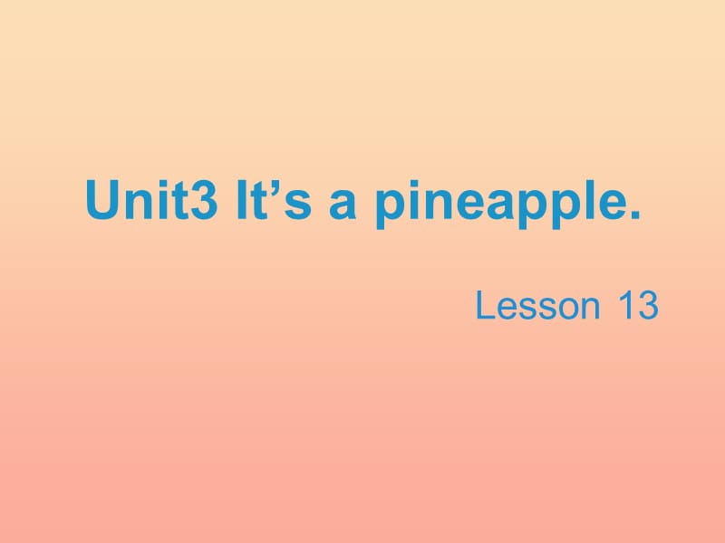 2019四年级英语上册 Unit 3 It’s a pineapple（Lesson 13）教学课件 人教精通版.ppt_第1页