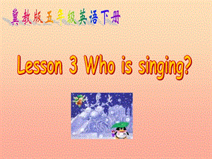 2019春五年級英語下冊 Unit 1 Going to Beijing Lesson 3《Who is singing》課件6 （新版）冀教版.ppt