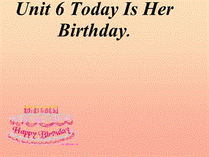 四年級(jí)英語(yǔ)下冊(cè) Unit 6 Today Is Her Birthday parta課件 陜旅版.ppt