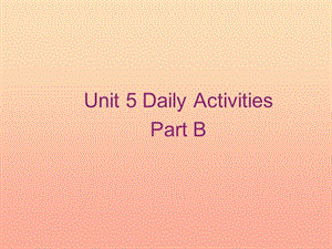 四年級英語上冊 Unit 5 Daily activities part b課件2 （新版）閩教版.ppt