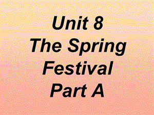 四年級英語上冊 Unit 8 The spring festival Part A課件2 （新版）閩教版.ppt