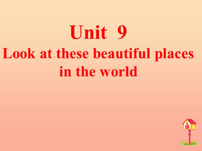 2019春六年级英语下册 Unit 9《Look at these beautiful places in the world》课件1 （新版）湘少版.ppt_第1页