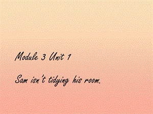 二年級英語下冊 Module 3 Unit 1 Sam isn’t tidying his room課件1 外研版.ppt