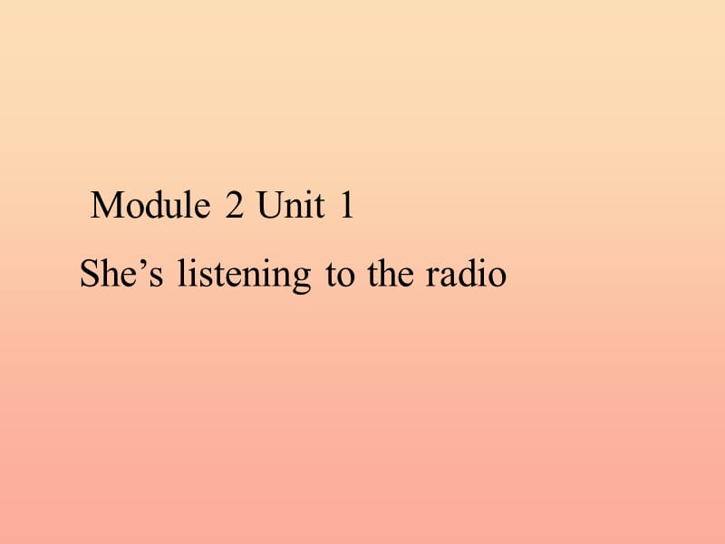 二年级英语下册 Module 2 Unit 1 She’s listening to the radio课件1 外研版.ppt_第1页