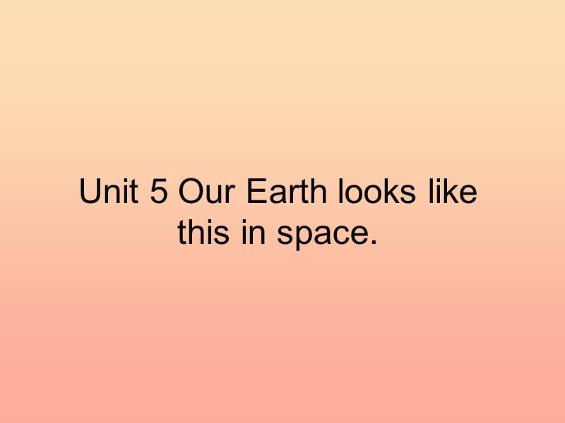 2019春六年级英语下册 Unit 5《Our Earth looks like this in space》课件1 （新版）湘少版.ppt_第1页