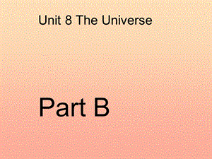 2019秋六年級英語上冊 Unit 8《The Universe》（Part B）課件1 （新版）閩教版.ppt