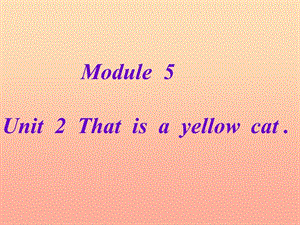 一年級英語上冊 Module 5 Unit 2 This is a yellow cat課件3 外研版.ppt