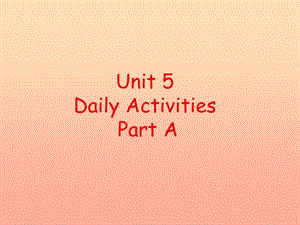 四年級英語上冊 Unit 5 Daily activities Part A課件1 （新版）閩教版.ppt