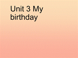 五年級英語上冊 Unit 3 My birthday課件 牛津上海版.ppt