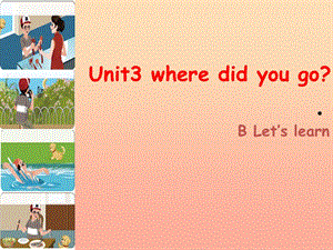 六年級英語下冊 Unit 3 Where did you go Part B Lets learn課件 人教PEP版.ppt