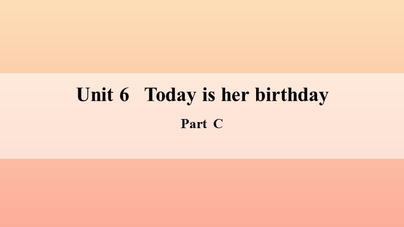 四年级英语下册Unit6TodayIsHerBirthdayPartC课件陕旅版.ppt_第1页