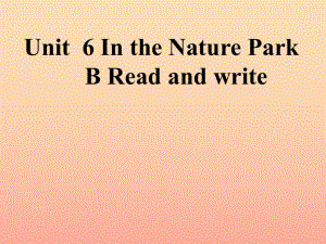 五年級(jí)英語上冊(cè) Unit6 In a nature park Part B Read and write課件 人教PEP.ppt