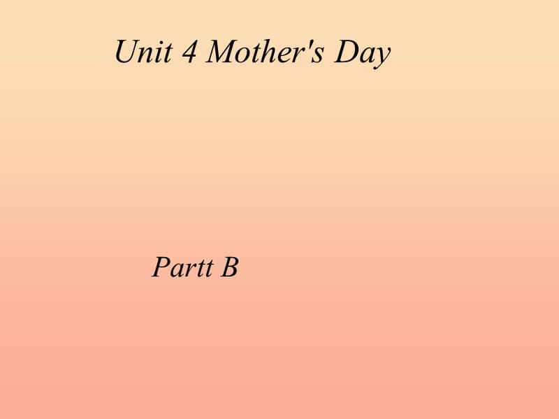 2019春六年级英语下册 Unit 4《Mother’s day》（Part B）课件1 （新版）闽教版.ppt_第1页