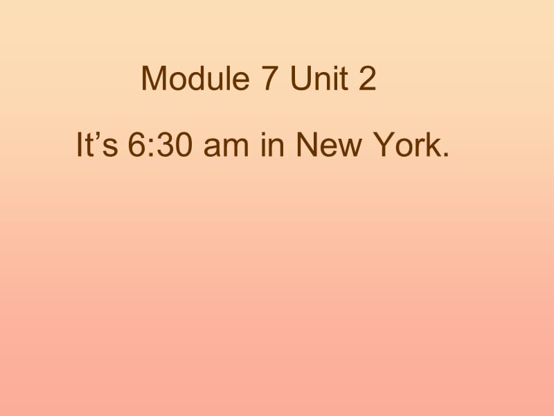 2019春四年级英语下册 Module 7 Unit 2《It’s 6 30 am in New York》课件 （新版）外研版.ppt_第1页