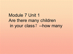 三年級英語下冊 module 7 unit 1 are there many children in your class課件3 外研版.ppt