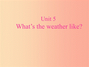 五年級英語下冊 unit 5 what’s the weather like partc課件 陜旅版.ppt