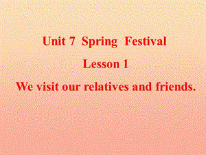 五年級英語上冊 Unit 7 Lesson 1 We visit relatives and friends課件1 魯科版.ppt