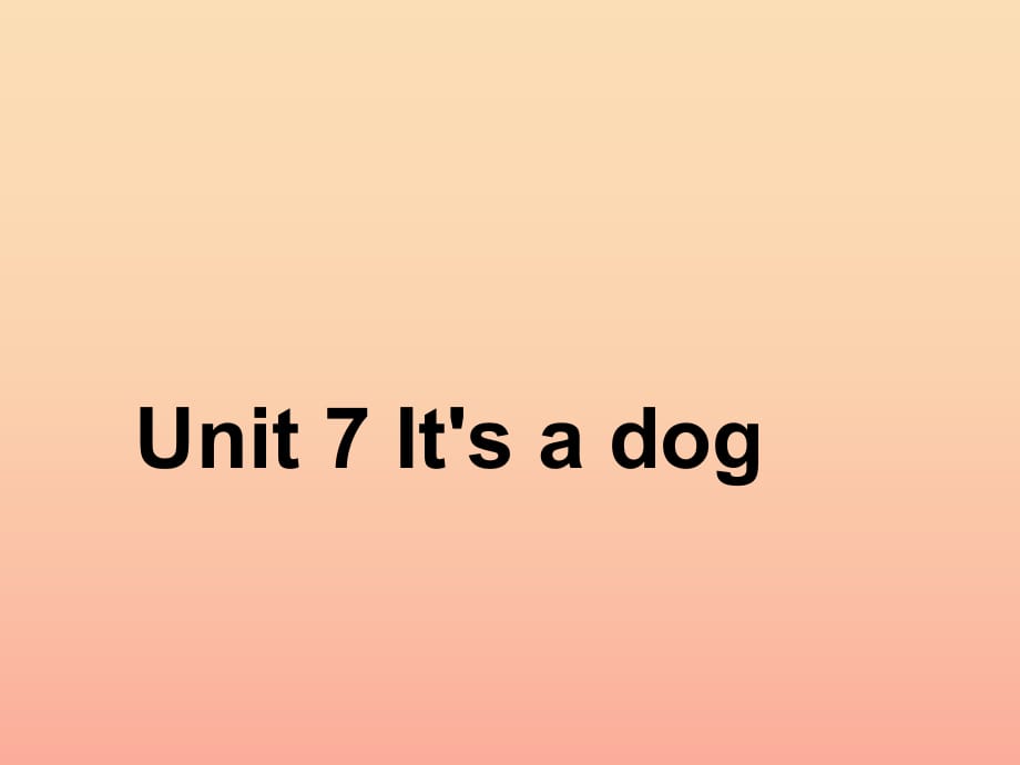 三年級(jí)英語(yǔ)上冊(cè) Unit 7 it’s a dog課件2 湘少版.ppt_第1頁(yè)