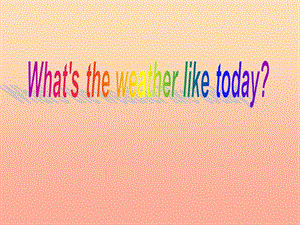 五年級英語下冊 unit5 what’s the weather like today課件 陜旅版.ppt