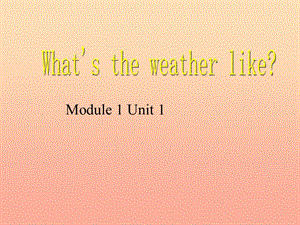 二年級英語下冊 Module 1 Unit 1 What’s the weather like課件2 外研版.ppt