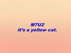 一年級英語上冊 Module 7 Unit 2 It’s a yellow cat課件2 外研版.ppt