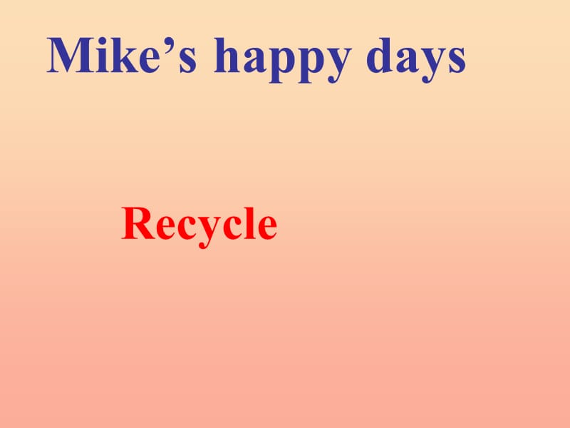 2019春六年级英语下册《Recycle Mike’s happy days》（day 3-4）课件 人教PEP版.ppt_第1页