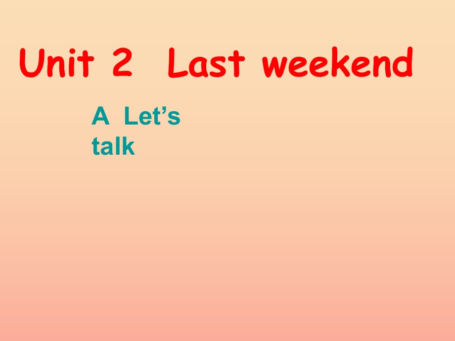 2019春六年級英語下冊 Unit 2《Last Weekend》（Part A）課件6 人教PEP版.ppt_第1頁