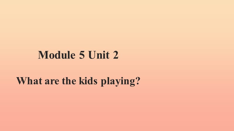 二年级英语下册 Module 5 Unit 2 What are the kids playing课件3 外研版.ppt_第1页